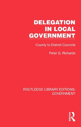 Delegation in Local Government: County to District Councils by Peter G. Richards 9781032782027