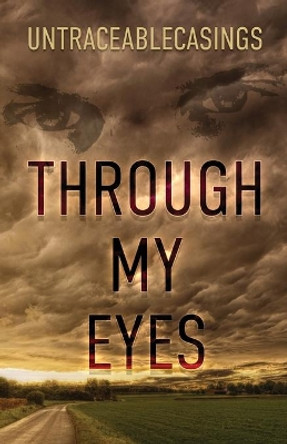Through My Eyes by Untraceablecasings 9781949563955