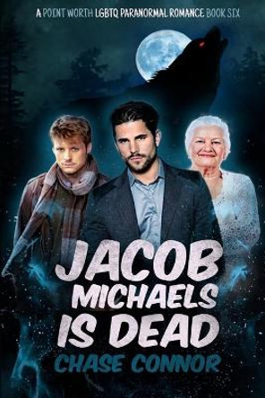 Jacob Michaels Is Dead (A Point Worth LGBTQ Paranormal Romance Book 6) by Chase Connor 9781951860042