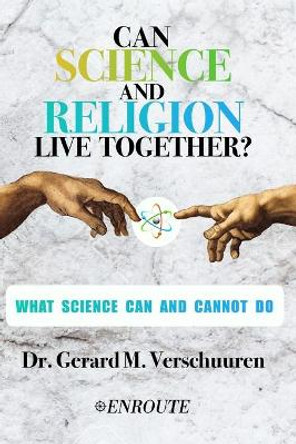 Can Science and Religion Live Together?: What Science Can and Cannot Do by Gerard M Verschuuren 9781952464171