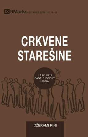 Crkvene Staresine (Church Elders) (Serbian): How to Shepherd God's People Like Jesus by Jeramie Rinne 9781955768405