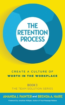 The Retention Process: Create a Culture of Worth in the Workplace by Amanda J Painter 9781957205083