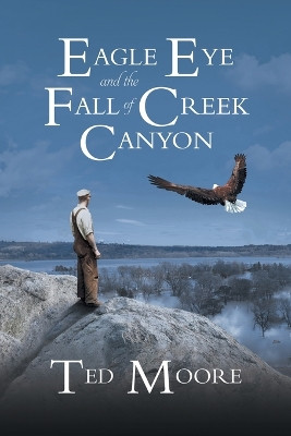 Eagle Eye and the Fall of Creek Canyon by Theodore Moore 9781957895444