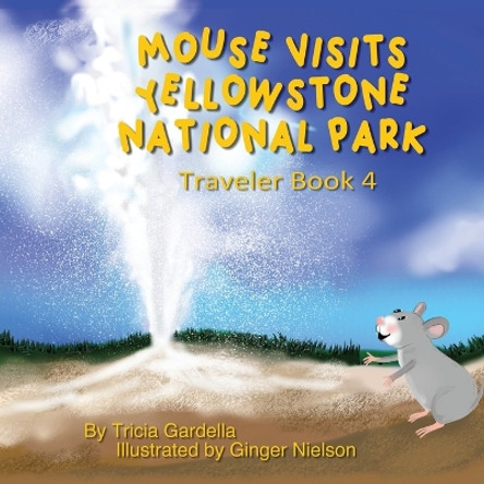 Mouse Visits Yellowstone National Park: Exploring National Parks by Tricia Gardella 9781959412403