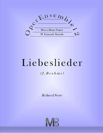 OperEnsemble12, Liebeslieder (J.Brahms): Reduced Score by Emanuele Mazzola 9781974163434