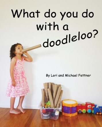 What Do You Do with a Doodleoo? by Lori Fettner 9781974670024