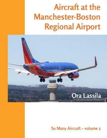 Aircraft at the Manchester-Boston Regional Airport by Dr Ora Lassila 9781975704544