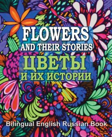 Flowers and Their Stories, Cveti i ih istorii, Bilingual English/Russian Book: Origin of Flower Names and Legends About Them by Eliza Garibian 9781976099748