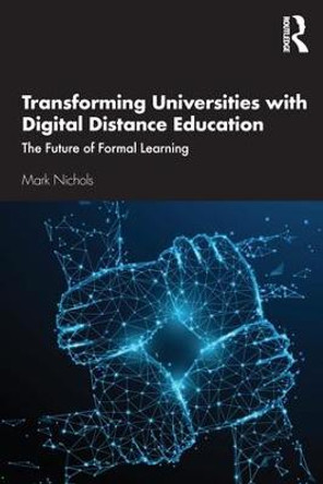 Transforming Universities with Digital Distance Education: The Future of Formal Learning by Mark Nichols