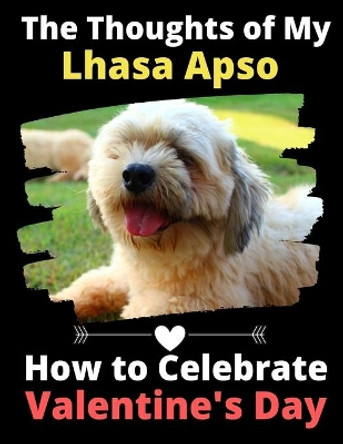 The Thoughts of My Lhasa Apso: How to Celebrate Valentine's Day by Brightview Activity Books 9781654829971