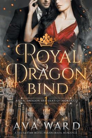 Royal Dragon Bind: Royal Dragon Shifters of Morocco #1: A Red Letter Hotel Paranormal Romance by Ava Ward 9781097327560