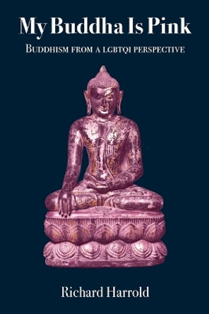 My Buddha Is Pink: Buddhism from a LGBTQI perspective by Richard Harrold 9781896559490