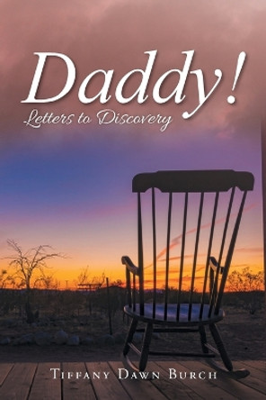 Daddy!: Letters to Discovery by Tiffany Dawn Burch 9781959365136
