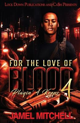 For The Love of Blood 4 by Jamel Mitchell 9781960993588