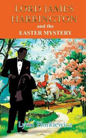 Lord James Harrington and the Easter Mystery by Lynn Florkiewicz 9781974326389