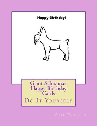 Giant Schnauzer Happy Birthday Cards: Do It Yourself by Gail Forsyth 9781548513764