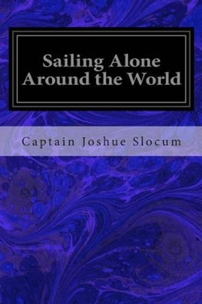 Sailing Alone Around the World by Captain Joshua Slocum 9781497416598