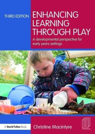 Enhancing Learning through Play: A developmental perspective for early years settings by Christine Macintyre