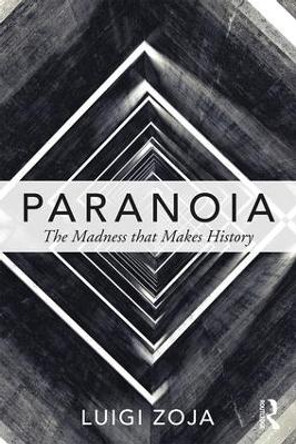 Paranoia: The madness that makes history by Luigi Zoja