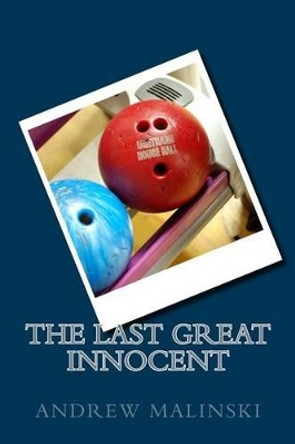 The Last Great Innocent: My Journey Through the Darkness of Anxiety, Panic, and Depression by Andrew Malinski 9781535275712