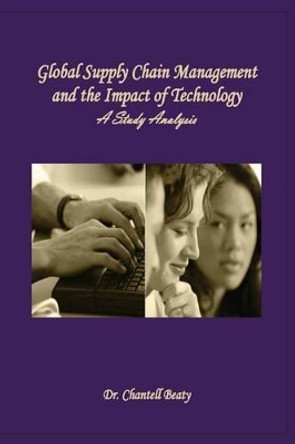 Global Supply Chain Management and the Impact of Technology: A Study Analysis by Chantell Beaty 9781539446958