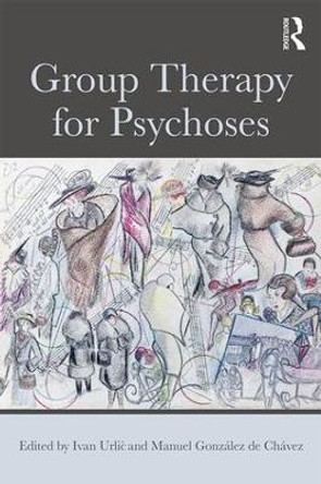 Group Therapy for Psychoses by Ivan Urlic