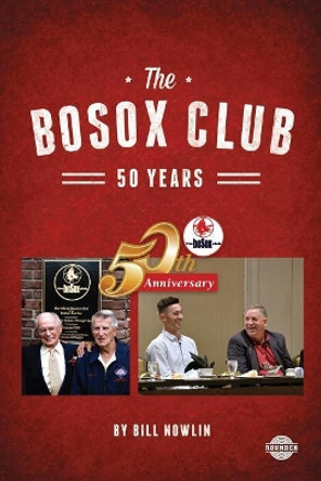 The BoSox Club: 50 Years by Bill Nowlin 9781579402532