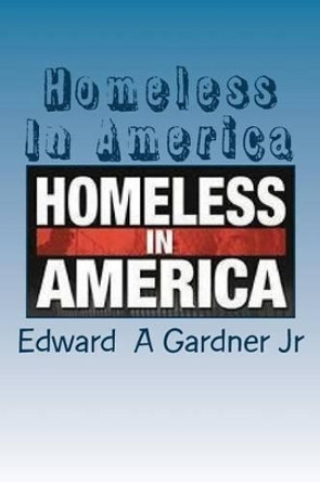 Homeless in America: No Safe Place by MR Edward Allen Gardner Jr 9781537006284