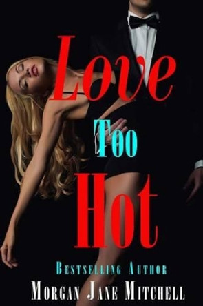 Love Too Hot by Morgan Jane Mitchell 9781502567864