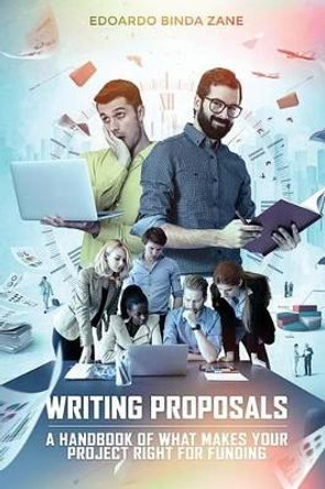 Writing Proposals: A Handbook of What Makes Your Project Right for Funding (Includes Proposal Template) by Edoardo Binda Zane 9781537164403