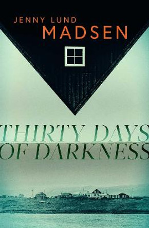 Thirty Days of Darkness: This year's most chilling, twisty, darkly funny DEBUT thriller… by Jenny Lund Madsen