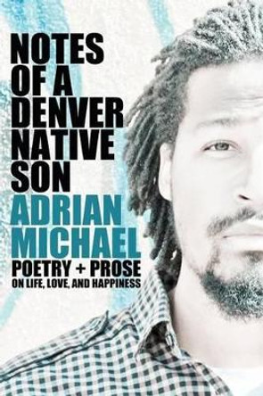 Notes of a Denver Native Son by Adrian Michael 9781499665536