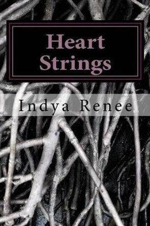 Heart Strings: Expressions From the Soul by Indya Renee 9781537258737