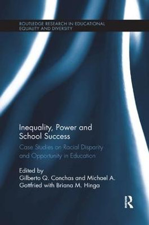 Inequality, Power and School Success: Case Studies on Racial Disparity and Opportunity in Education by Gilberto Q. Conchas