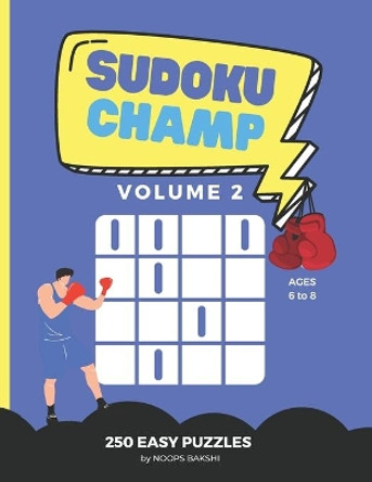 Sudoku Champ: EASY Volume 2: 250 Easy Logic Puzzles for kids ages 6-8 - Improve problem solving, critical thinking, reasoning skills with fun sudoku challenges by Noops Bakshi 9798695488609
