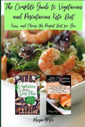The Complete Guide to Vegetarian and Pescatarian Keto Diet: Know and Choose the Perfect Diet for You by Maya Bryce 9798685639905
