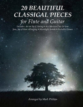 20 Beautiful Classical Pieces for Flute and Guitar by Mark Phillips 9781986123761