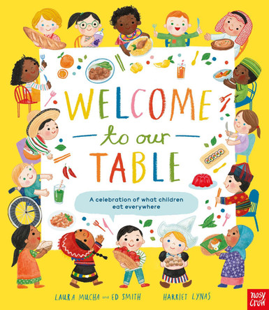 Welcome to Our Table: A Celebration of What Children Eat Everywhere by Laura Mucha