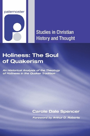 Holiness: The Soul of Quakerism by Carole Dale Spencer 9781498251099