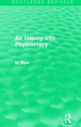 An Inquiry into Physiocracy by Max Beer