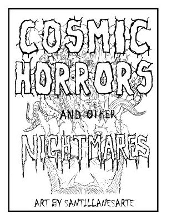 Cosmic Horrors and Other Nightmares - A coloring book by Jesus M Santillanes 9798853427525