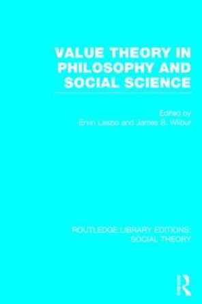 Value Theory in Philosophy and Social Science by James B. Wilbur