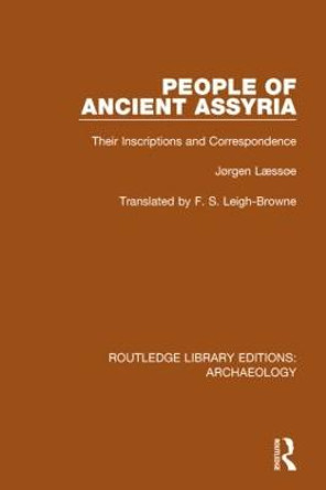 People of Ancient Assyria: Their Inscriptions and Correspondence by Jorgen Laessoe