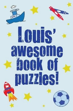 Louis' Awesome Book Of Puzzles!: Children's puzzle book containing 20 unique personalised puzzles as well as 80 other fun puzzles by Clarity Media 9781519139665