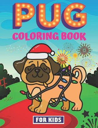 Pug Coloring Book For Kids: Featuring Fun Coloring Gift Book for Pug Lovers Stress Relief And Relaxation by Helen Taylor 9798742704935