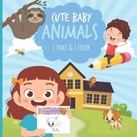 Cute Baby Animals - I Trace and I Color: A fun activity book with 17 unique and cute illustrations for kids ages 3-5 by Tantoune Collection Publishing 9798580933153