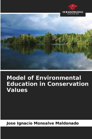 Model of Environmental Education in Conservation Values by Jose Ignacio Monsalve Maldonado 9786206582236