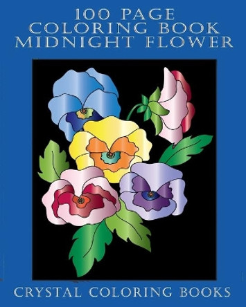 100 Page Coloring Book: 100 Midnight Flower Coloring Pages. A Great Gift For Seniors And Young Adults Or Anyone That Loves Coloring. by Crystal Coloring Books 9798692032492