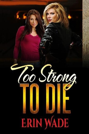 Too Strong to Die by Erin Wade 9781544048529