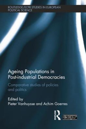 Ageing Populations in Post-Industrial Democracies: Comparative Studies of Policies and Politics by Pieter Vanhuysse